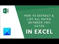 How to extract list all dates between two dates in Excel