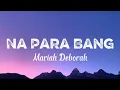 Mariah Deborah - Na Para Bang (Lyrics)