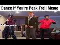 Download Lagu Dance If You're Peak Troll Meme 🕺🕺