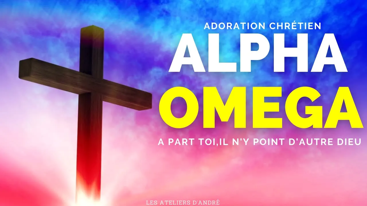 ALPHA, OMÉGA, À PART TOI IL N'Y A POINT D'AUTRE DIEU (INSTRUMENTAL D'ADORATION CHRÉTIEN) FR/HD/2022