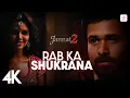 Lagu 🙏 Rab Ka Shukrana | 4K Video | Jannat 2 | Emraan Hashmi, Esha Gupta | Mohit Chauhan | Pritam 🌌