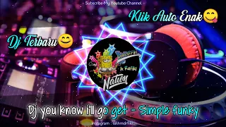 Download DJ you know i'll go get (Full Version) - Simple funky MP3