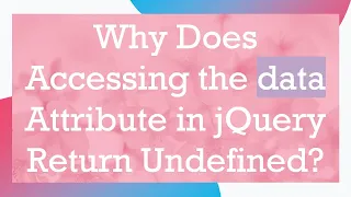 Why Does Accessing the data Attribute in jQuery Return Undefined