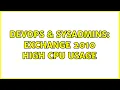 DevOps SysAdmins Exchange 2010 High CPU usage 2 Solutions