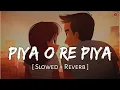 Download Lagu Piya O Re Piya - Lofi (Slowed + Reverb) | Atif Aslam, Shreya Ghoshal | GSL212