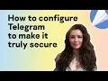 How to configure Telegram to make it truly secure