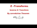 Inverse Z Transforms using Convolution Theorem Problem 1