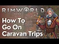 How To Form Use Caravans In Rimworld