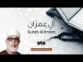 Download Lagu Surah Al Imran | آلِ عِمرَان | Quran Recitation | Mahmoud Khalil Al Hussary