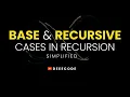 BASE CASE and RECURSIVE CASE in Recursion Simplified