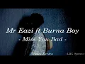 Mr Eazi ft Burna boy -I miss you bad lyric😟