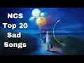 Lagu Top 20 Best Sad Songs of NCS -1hour nonstop   [ NCS Release Library ]