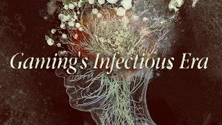 Gaming's Infectious Era