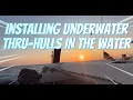 HOW TO Install Underwater Thru Hulls IN The Water