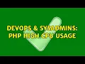 DevOps SysAdmins PHP High CPU usage