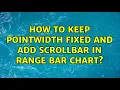 How to keep PointWidth fixed and add scrollbar in Range bar Chart