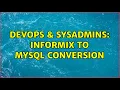 DevOps SysAdmins Informix to MySQL Conversion 2 Solutions