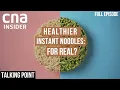 Is There Such A Thing As Healthier Instant Noodles Talking Point Full Episode