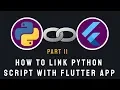 How To Link Python Script FILE With Flutter part 2