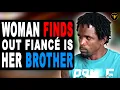 Woman Finds Out fiance Is Her Brother What Happens Next Is Shocking