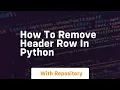 how to remove header row in python