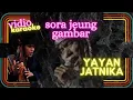 SORA JEUNG GAMBAR - KARAOKE -YAYAN JATNIKA