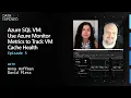 Azure SQL VM Use Azure Monitor Metrics to Track VM Cache Health Ep 3 Data Exposed