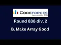 Codeforces Round 838 Div 2 Problem B Make Array Good Explanation Code Hindi
