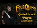 Everquest - Quested Newbie Weapon A quick guide