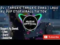 DJ ( TANGKIS TANGKIS DANG ) LAGU KU DUP STEP VIRALL TIK TOK