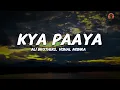 Kya Paaya (Lyrics Video) | Haq | Ali Brothers | Vishal Mishra | New Hindi Song 2025 Smr Lyrics|