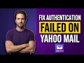 How To Fix Authentication Failed On Yahoo Mail Easy Guide