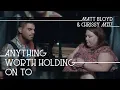 Anything Worth Holding On To (Matt Bloyd and Chrissy Metz)