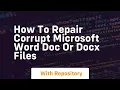 How to repair corrupt microsoft word doc or docx files