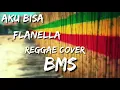 FLANELLA - AKU BISA || COVER REGGAE BY BMS