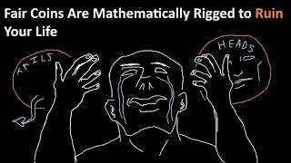 Fair Coins Are Mathematically Rigged to Ruin Your Life