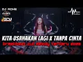Download Lagu DJ KITA USAHAKAN LAGI X TANPA CINTA BREAKBEAT FULL MELODY TERBARU 2025
