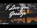 I LOVE YOU GOODBYE / JURIS / LYRICS: ( Lyric Video )