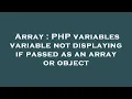 Array PHP variables variable not displaying if passed as an array or object