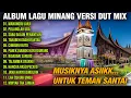 Download Lagu ALBUM LAGU MINANG VERSI DUT MIX TERBARU 2024 | MUSIKNYA ASIK...
