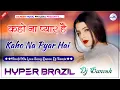 Lagu Kaho Na Pyar Hai Dj Remix | कहो ना प्यार है | Hindi Love Song | Hyper Brazil Mix | Dj Ganesh Phulera