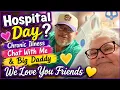 Chronic Illness Chat With Me Big Daddy Hospital Day