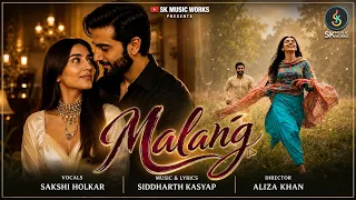 Malang: Official Video | Siddharth Kasyap | Sakshi Holkar | Aliza Khan | New Romantic Love Song 2026