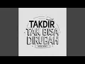 Lagu TAKDIR TAK BISA DIRUBAH