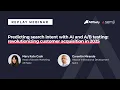 Predicting search intent with AI and testing revolutionizing customer acquisition in 2025