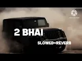 2 Bhai New Mohit Ladhotiya, Bhadak Singh, Nidhi Negi(slowed+Reverb) Haryanvi #song 2026