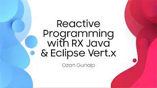 Reactive Programming with RX Java Eclipse Vert x - Ozan Gunalp