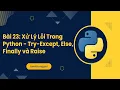 Bai 23 Xu Ly Loi Trong Python - Try-Except Else Finally va Raise
