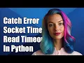 catching socket timeout The read operation timed out in python