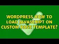 Wordpress How to load javascript on custom page template 2 Solutions
